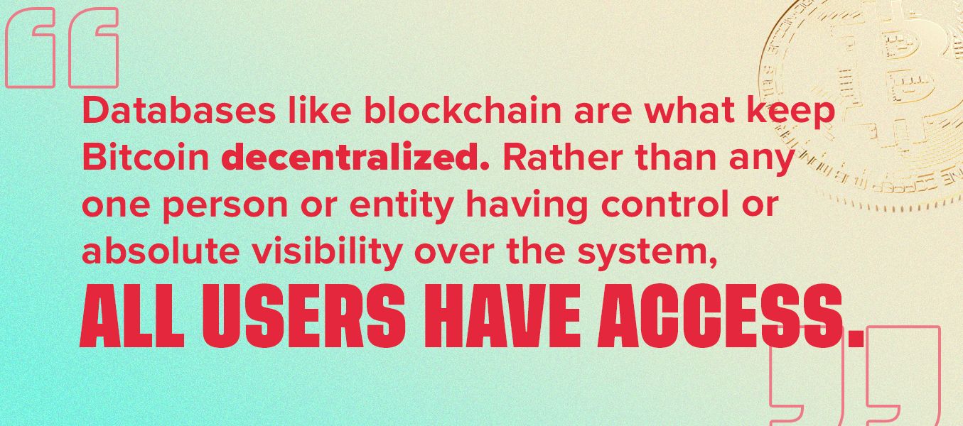 Databased like blockchain are what keep Bitcoin decentralized, all users have access