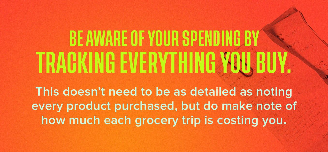 Be aware of your spending by tracking everything you buy.