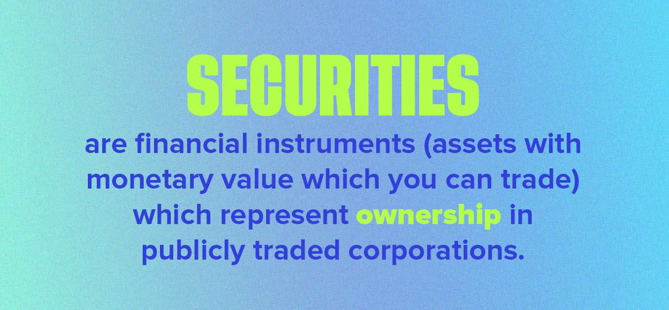 Securities are financial instruments