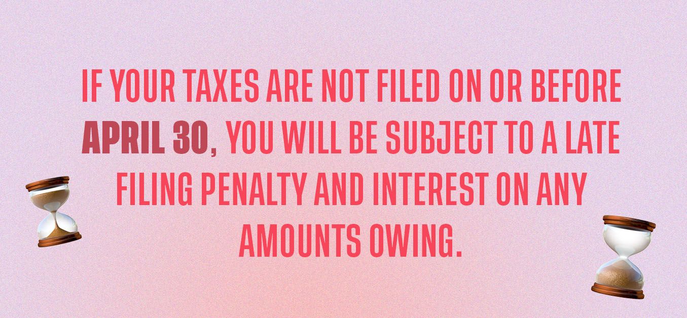 If taxes are not filed by April 30th, you are subject to a late penalty