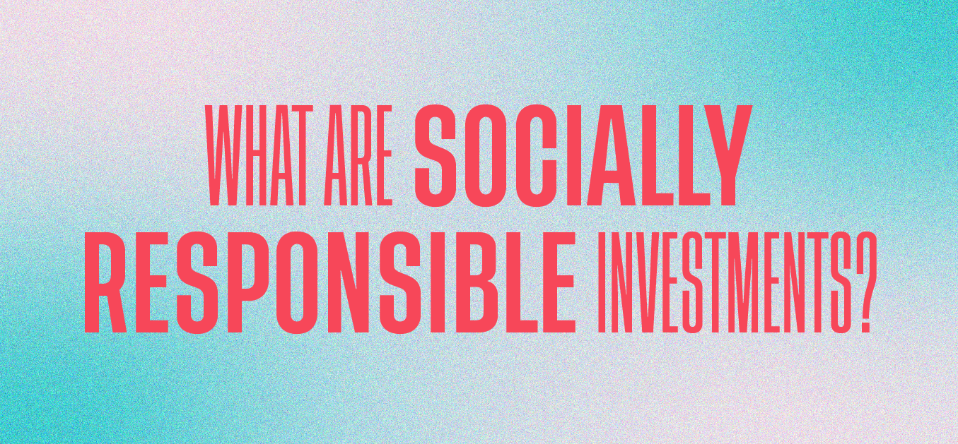 What Are Socially Responsible Investments?