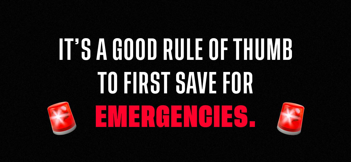 Graphic with the text: It's a good rule of thumb to first save for emergencies.