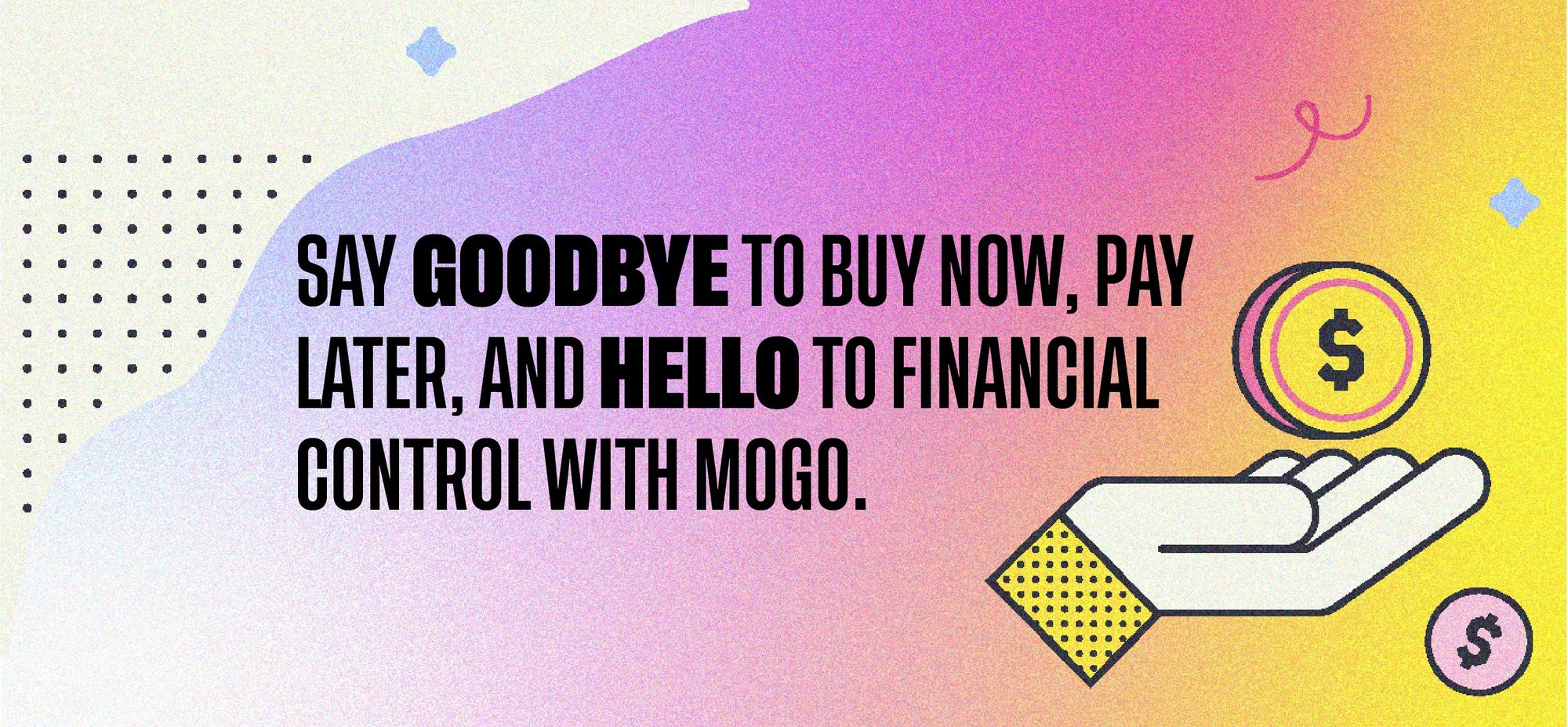 Say goodbye to buy now, pay later, and hello to financial control with Mogo