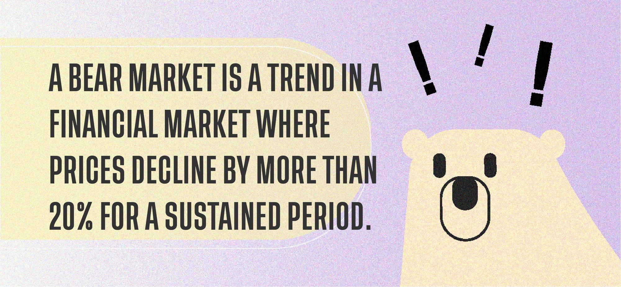 A bear market is a trend in a financial market where prices decline by more than 20% for a sustained period