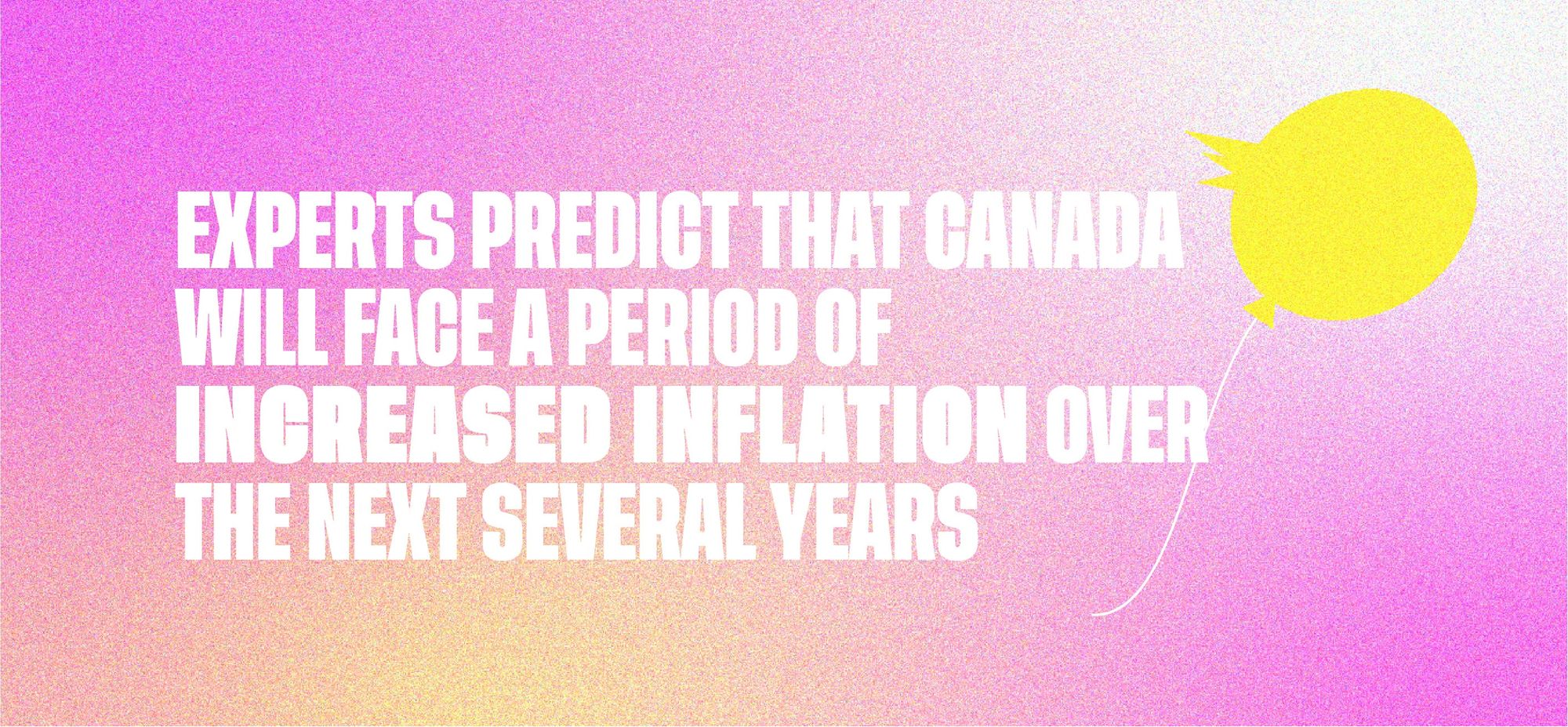 Experts predict that Canada will face a period of increased inflation over the next several years