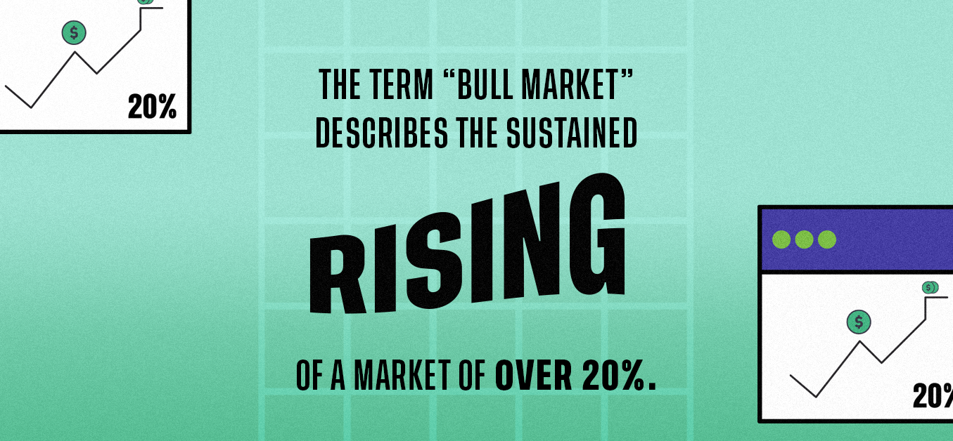 The term "Bull Market" describes the sustained rising of a market of over 20%.