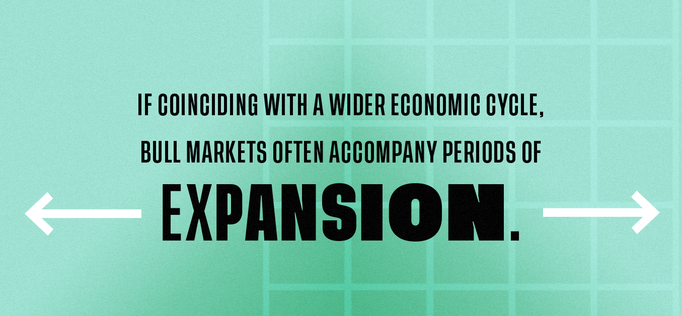 If coinciding with a wider economic cycle, bull markets often accompany periods of expansion.