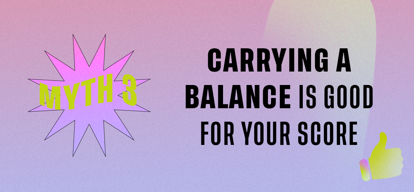Myth 3: Carrying a Balance is Good For Your Score