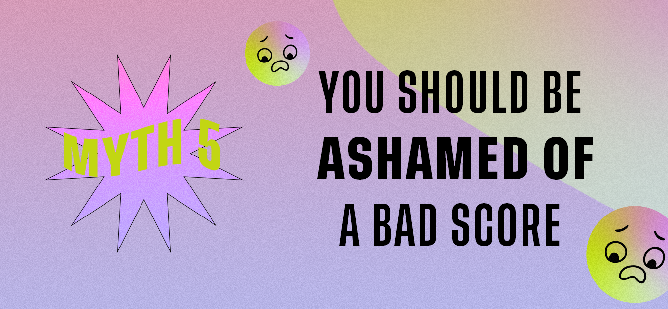 Myth 5: You Should Be Ashamed of a Bad Score
