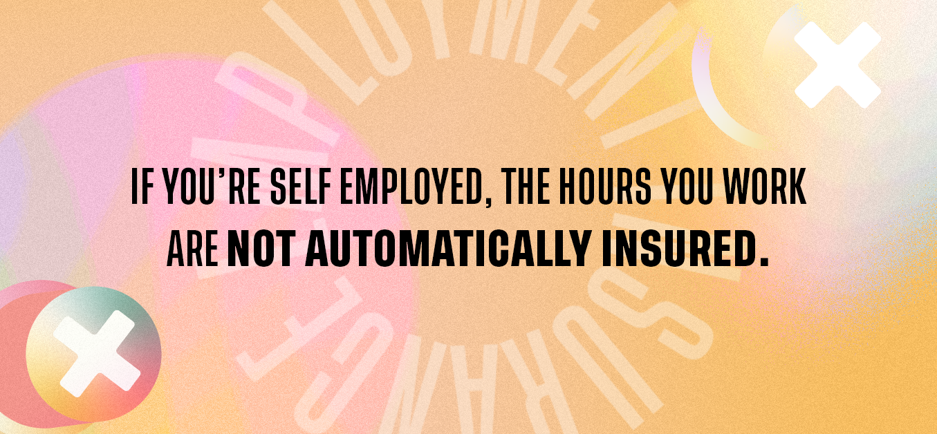 If you're self employed, the hours you work are not automatically insured.