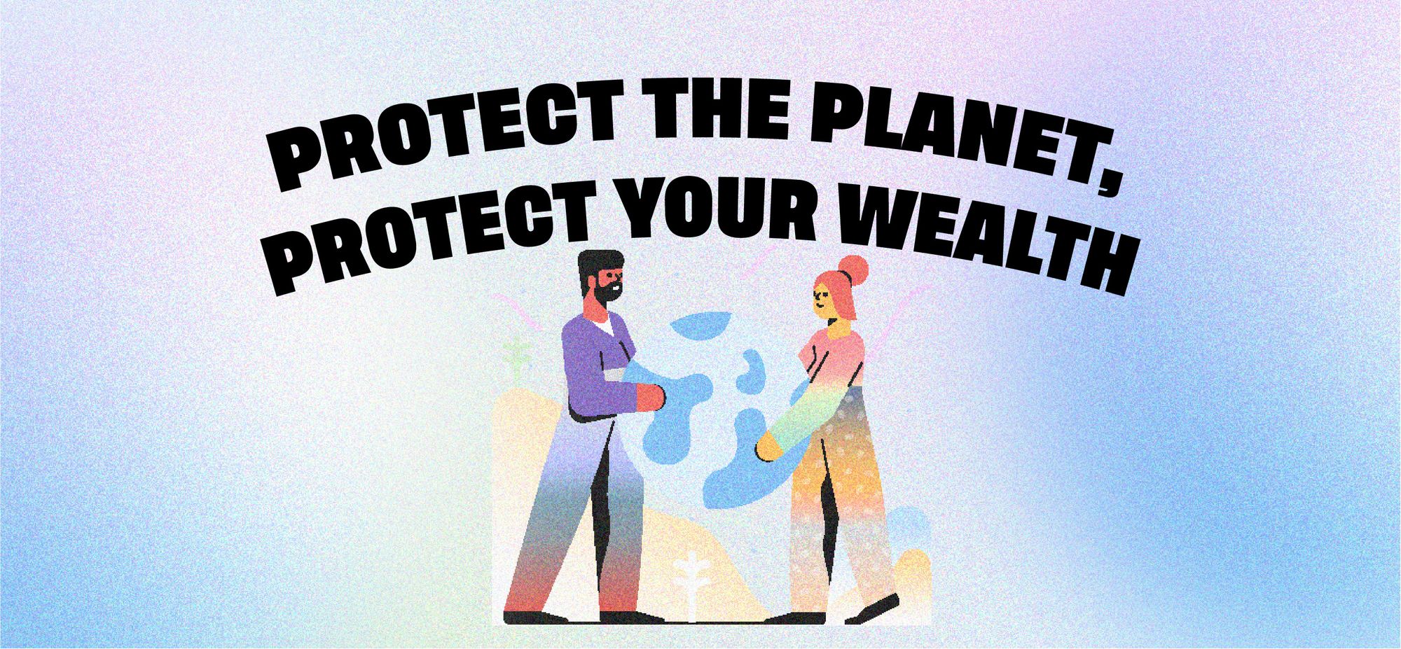 Protect the planet, protect your wealth.