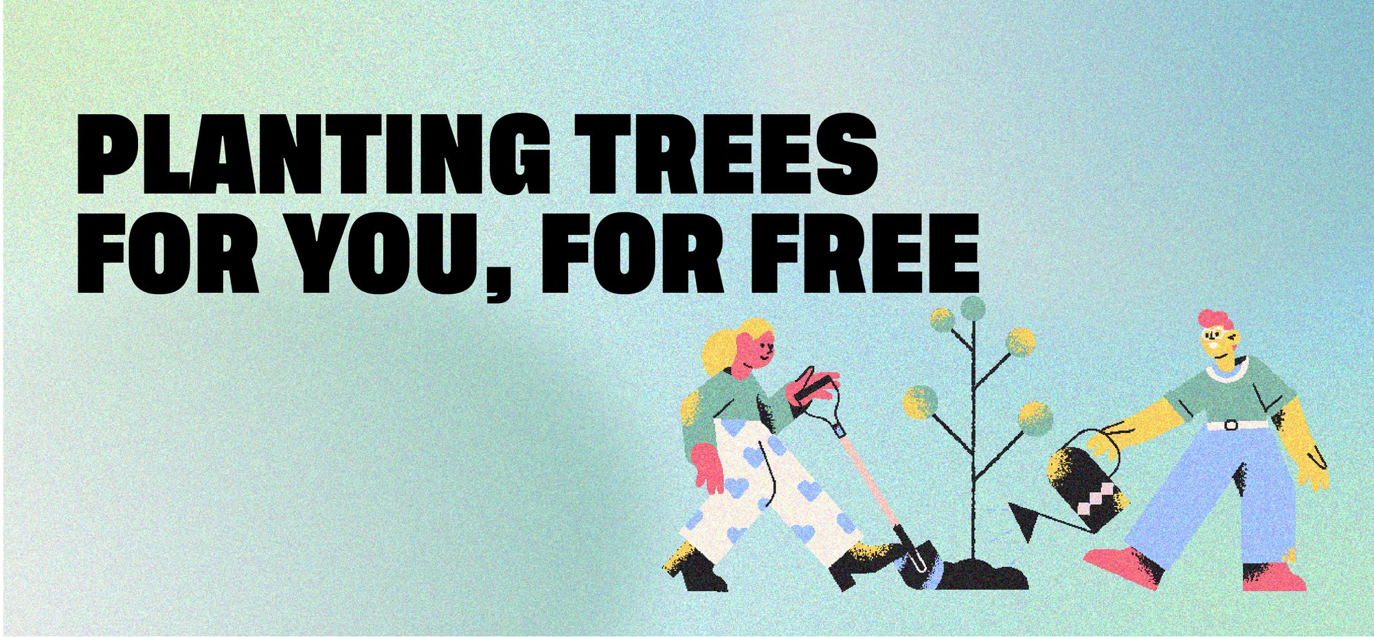 Planting trees for you, for free.