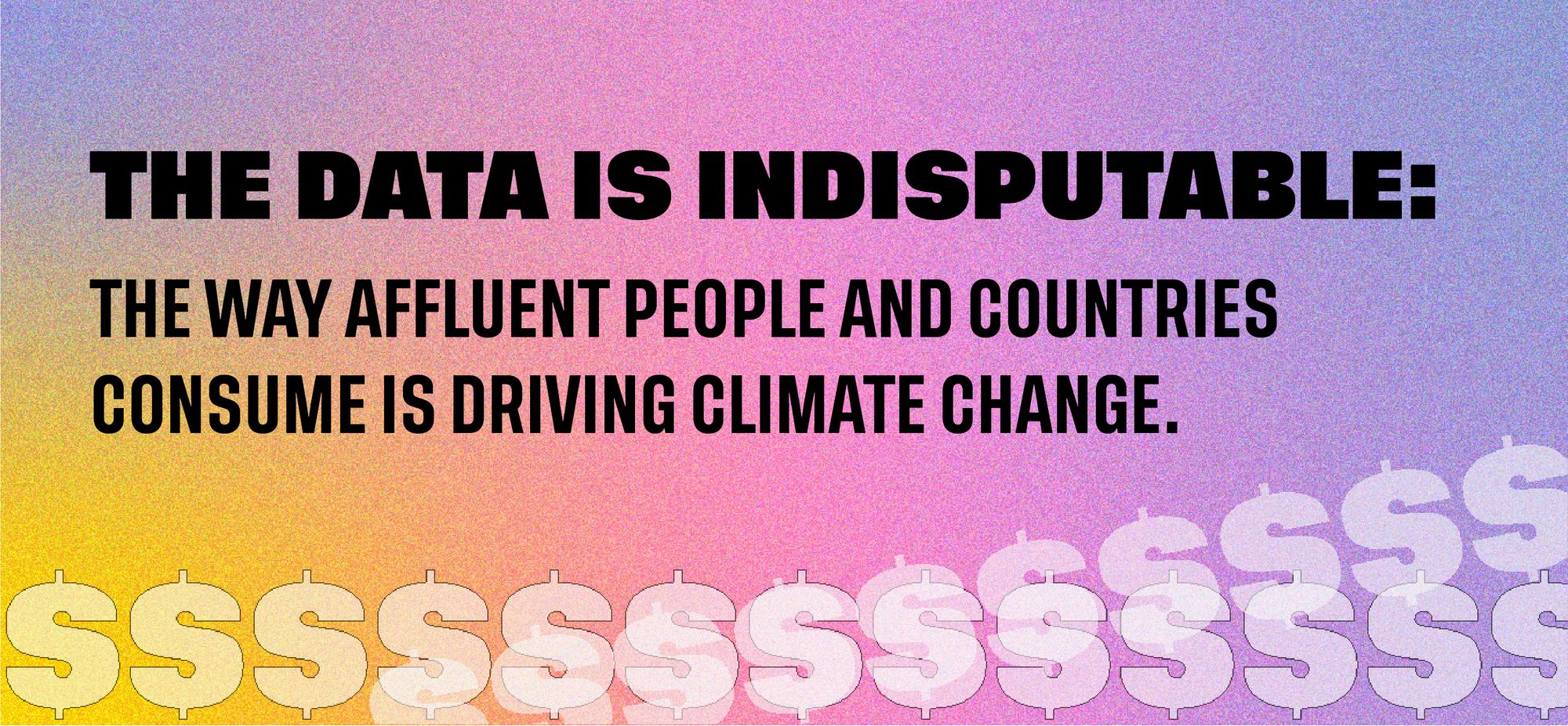 The data are indisputable: the way affluent people and countries consume is disproportionately driving climate change. 