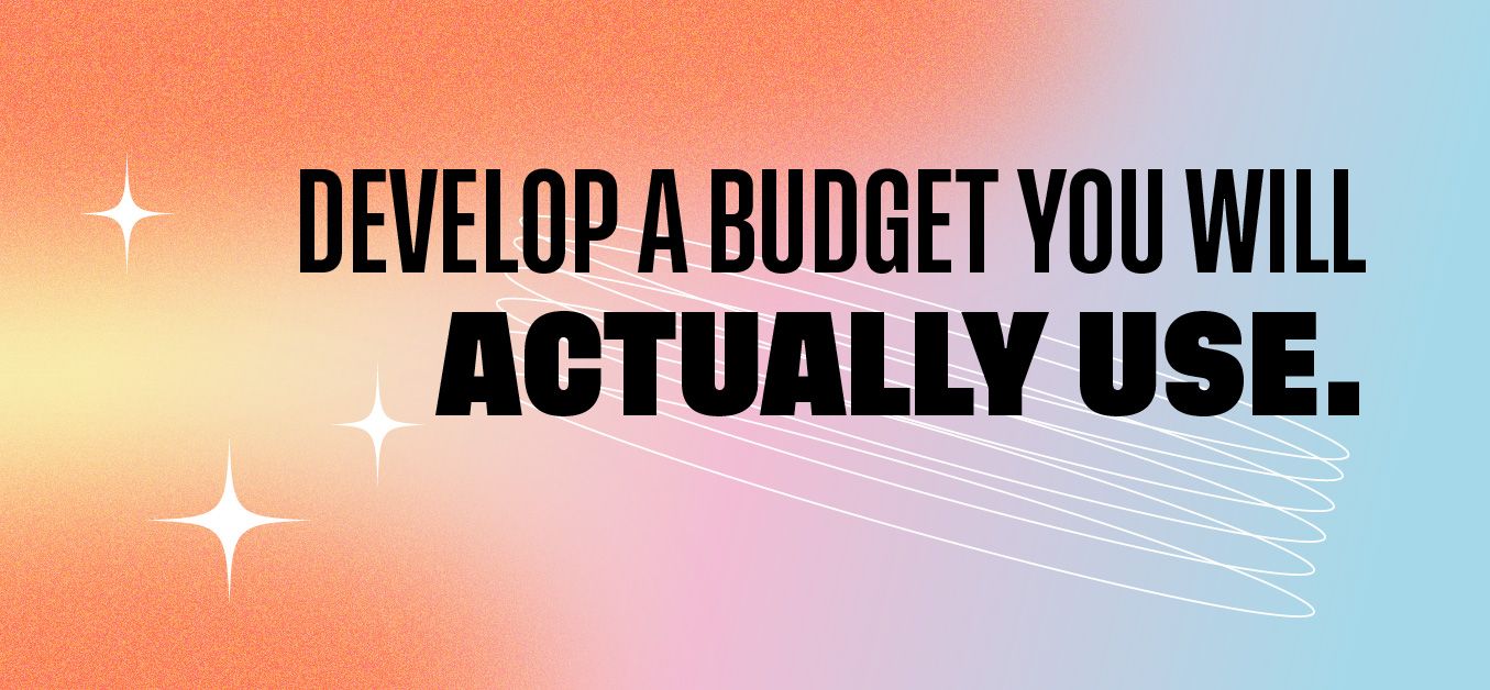 Develop A Budget You Actually Use