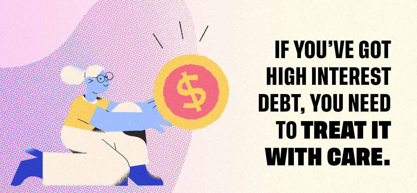 If you’ve got high interest debt, treat it with care