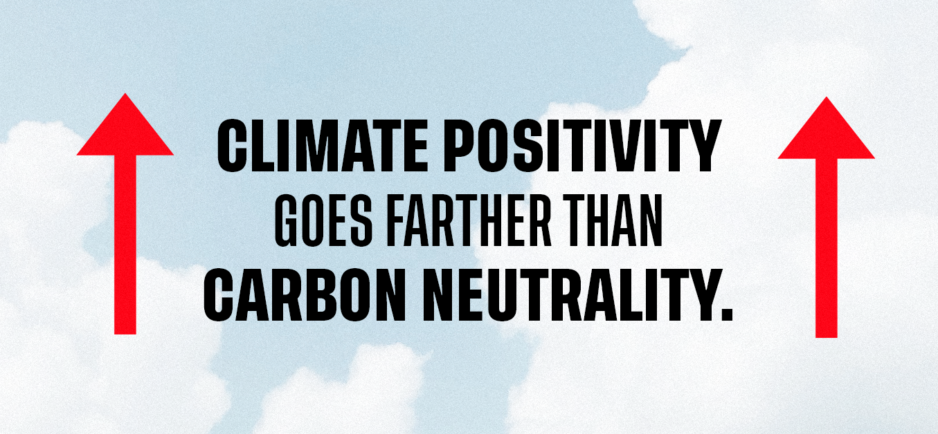  Climate positivity goes farther than carbon neutrality.