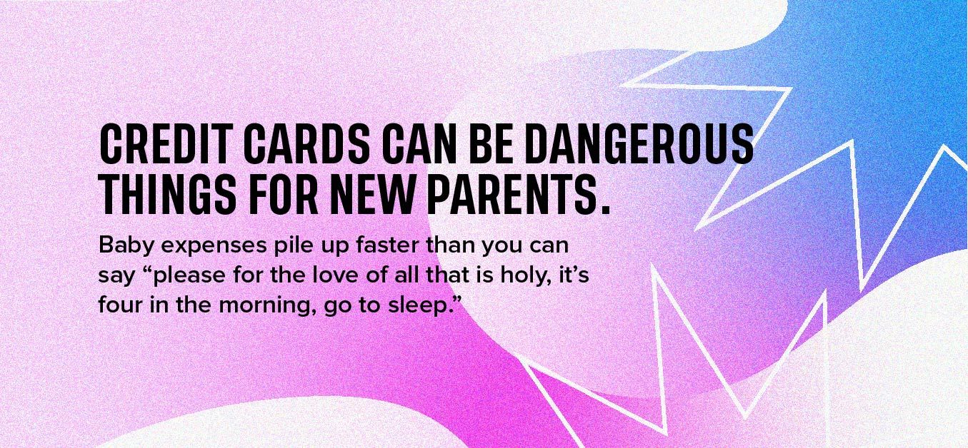 Credit cards can be dangerous things for new parents.