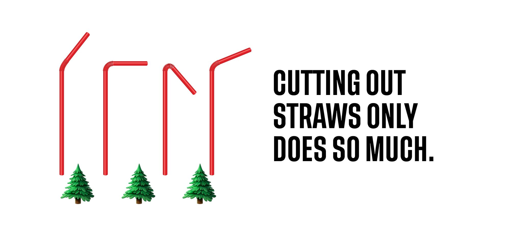 cutting out straws only does so much.