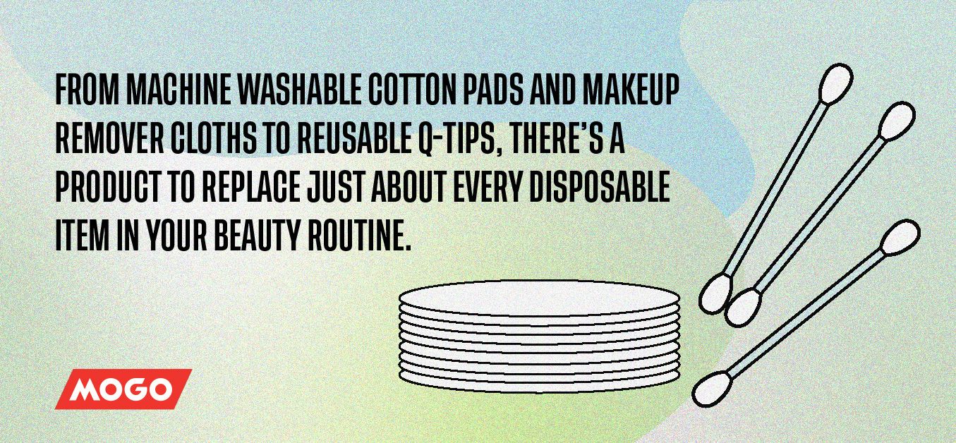 From machine washable cotton pads and makeup remover cloths to reusable Q-tips, there’s a product to replace just about every disposable item in your beauty routine.