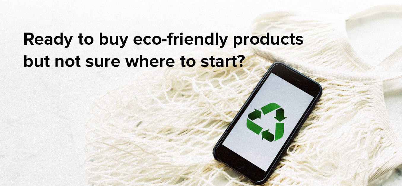 Ready to buy eco-friendly products but not sure where to start?