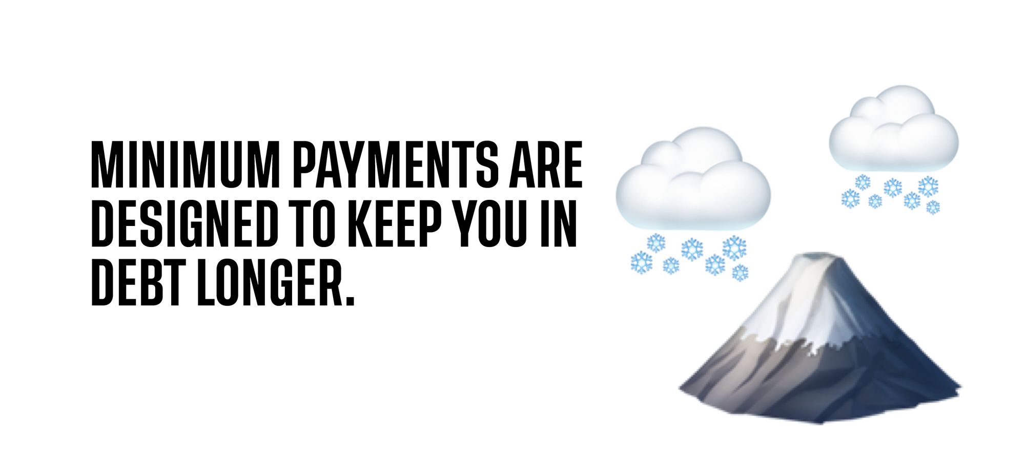 Minimum payments are designed to keep you in debt longer.