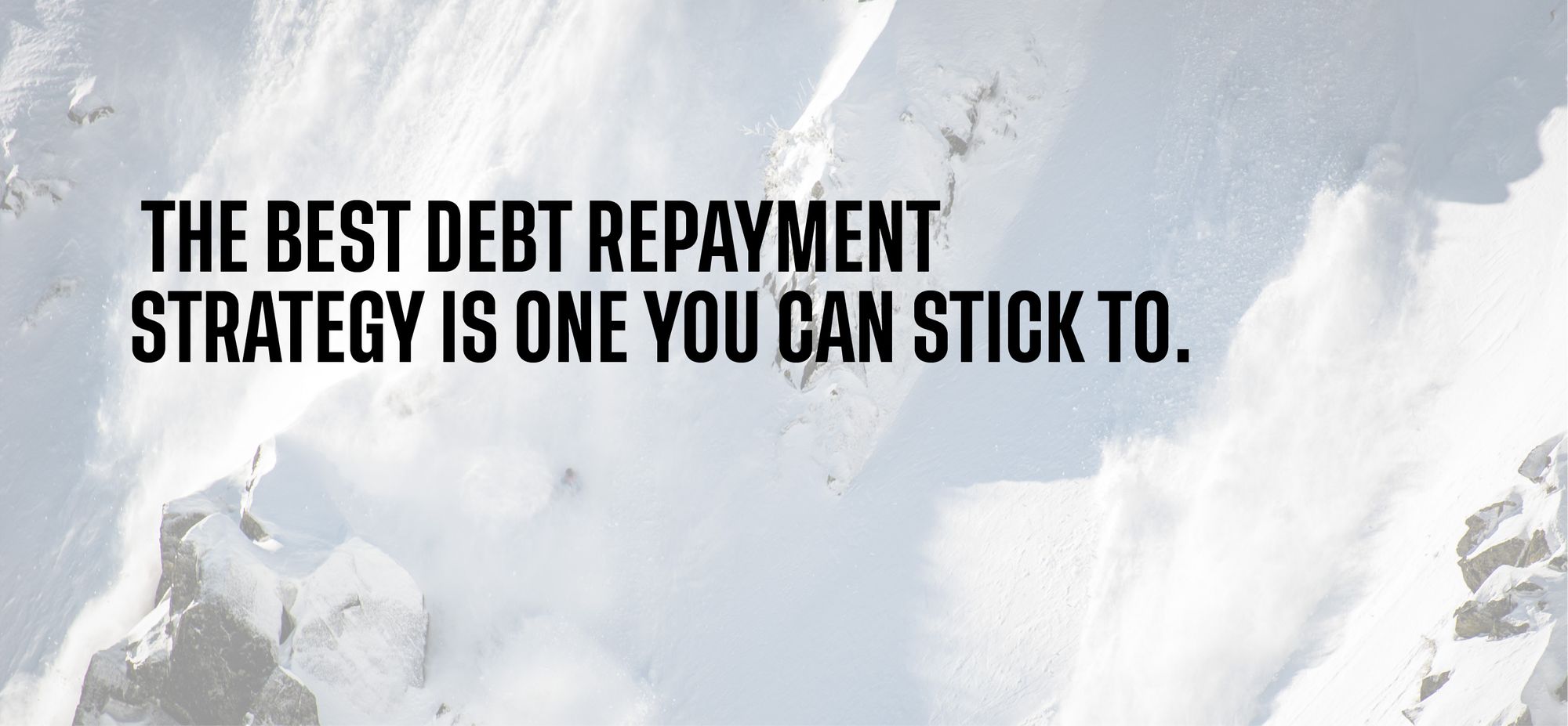 the best debt repayment strategy is one you can stick to.