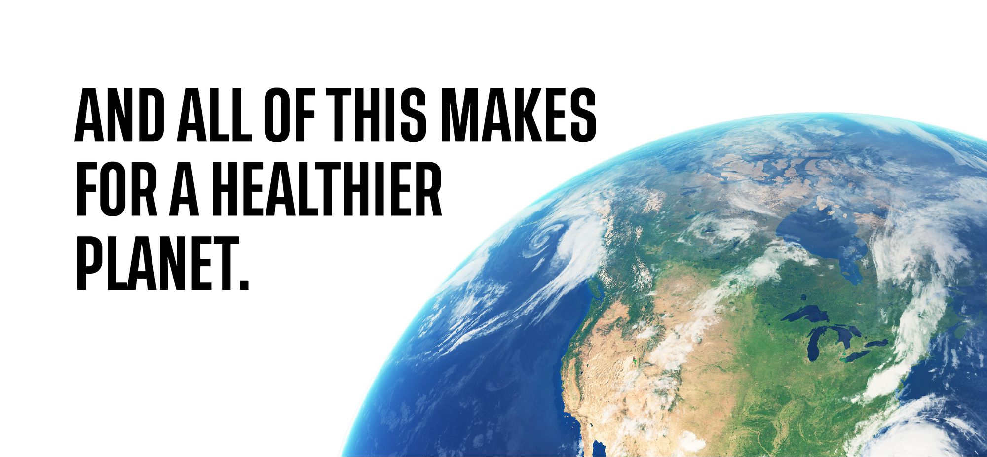 And all of this makes for a healthier planet. 