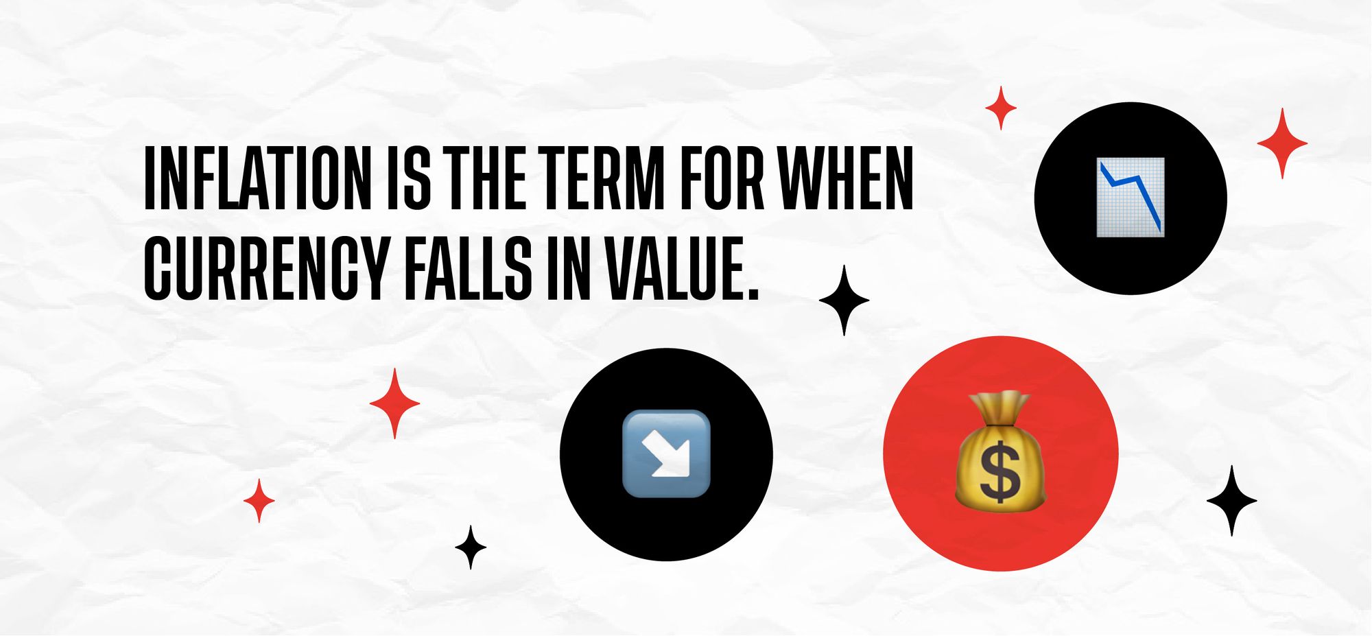 Inflation is the term for when currency falls in value.