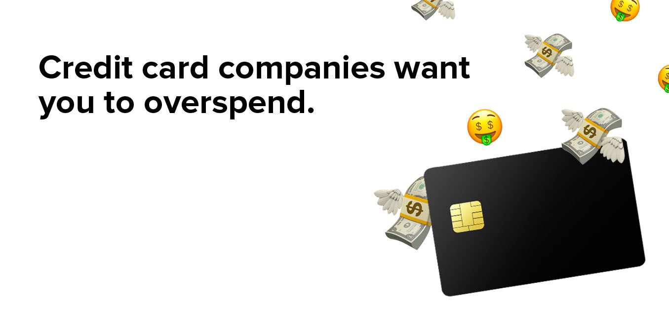 Credit card companies want you to overspend.